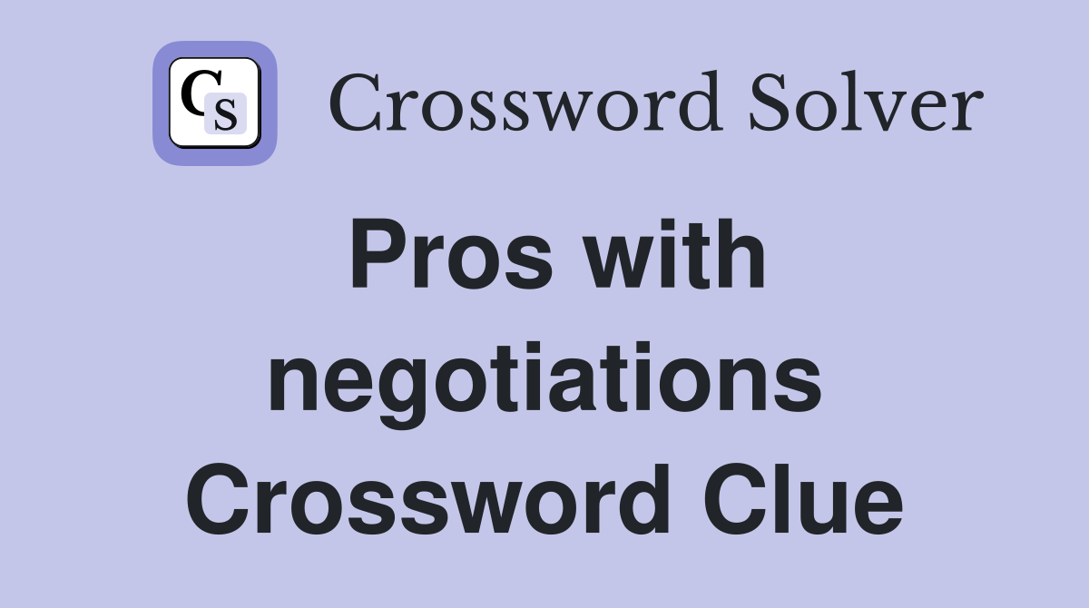 Pros with negotiations Crossword Clue