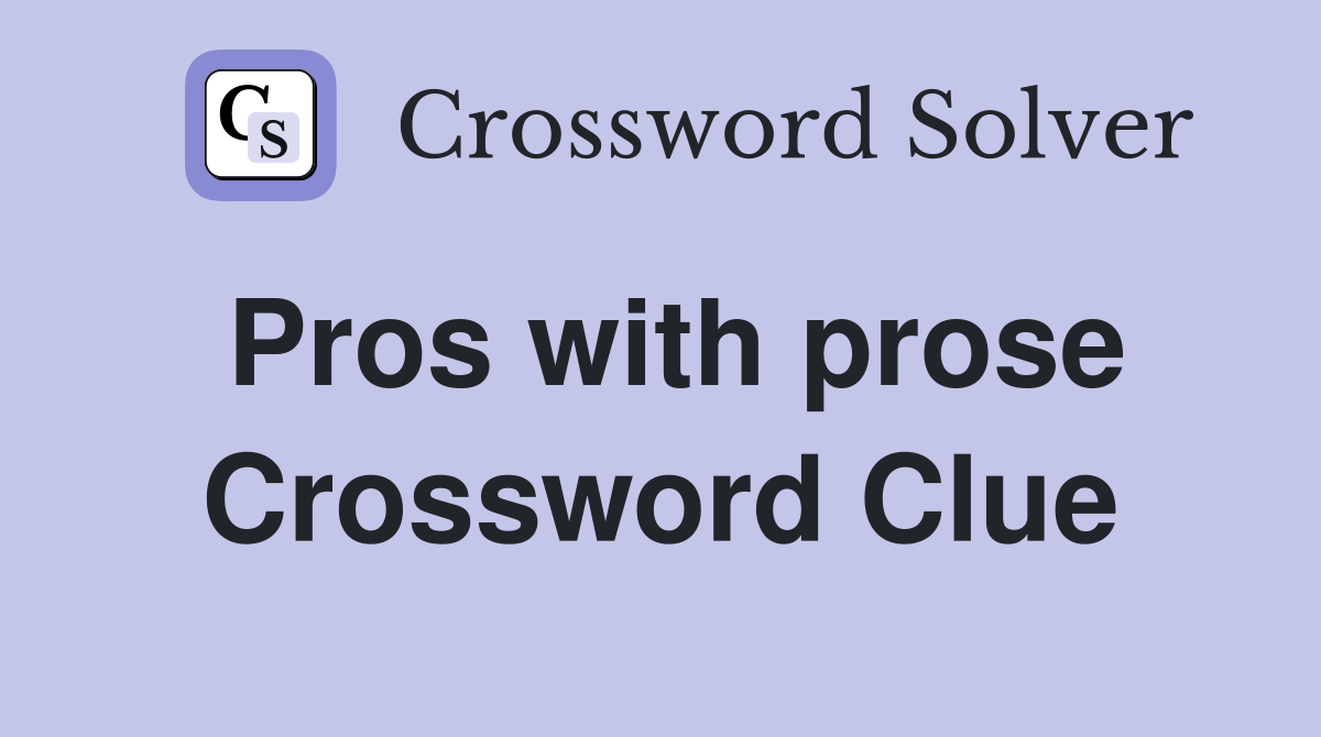 Pros with prose Crossword Clue