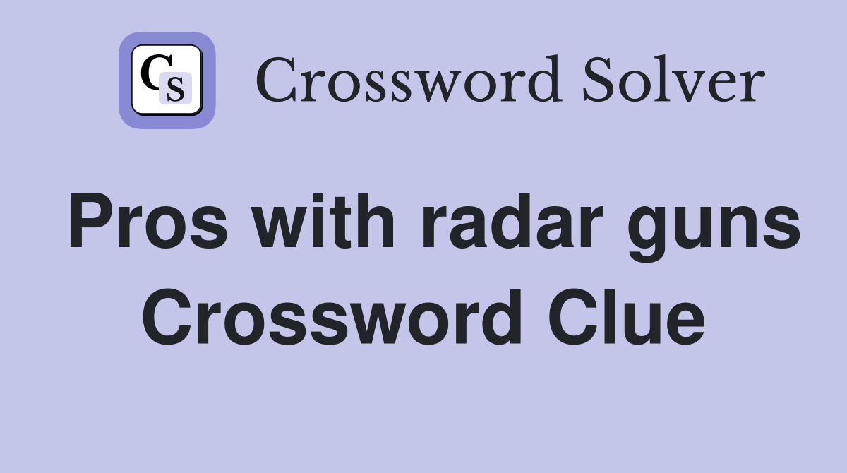 Pros with radar guns Crossword Clue