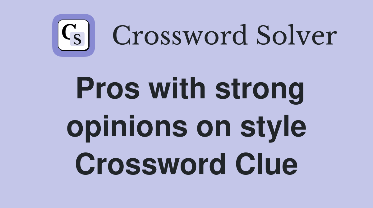 Pros with strong opinions on style Crossword Clue