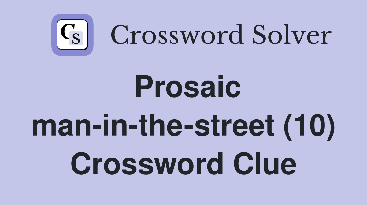 Prosaic man-in-the-street (10) Crossword Clue