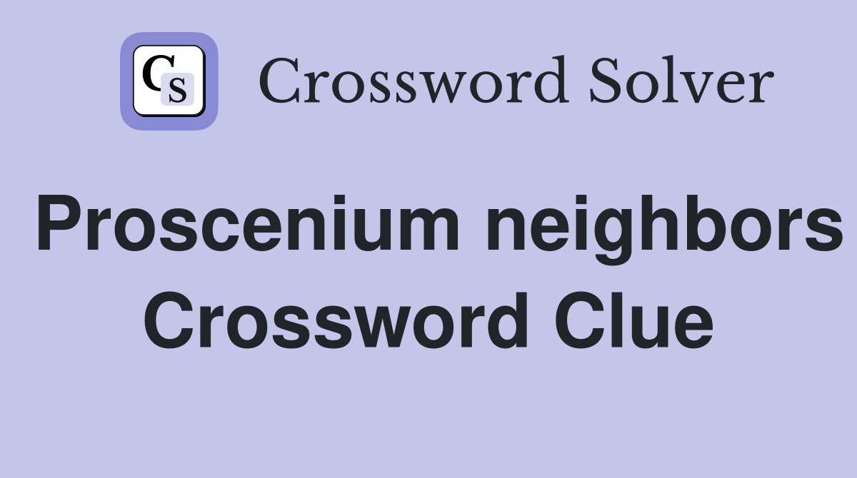 Proscenium neighbors Crossword Clue