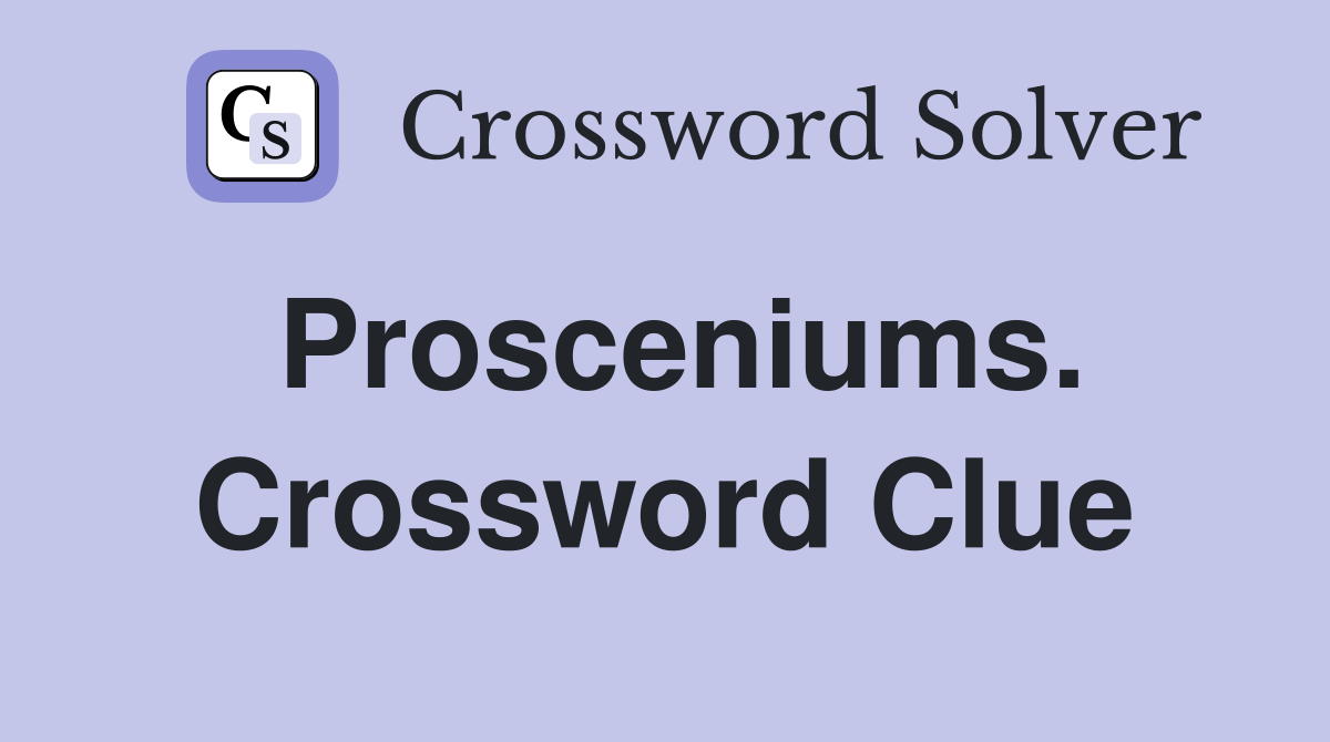 Prosceniums. Crossword Clue