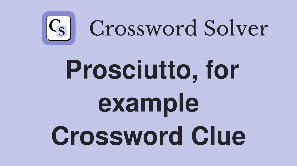 Prosciutto, for example Crossword Clue