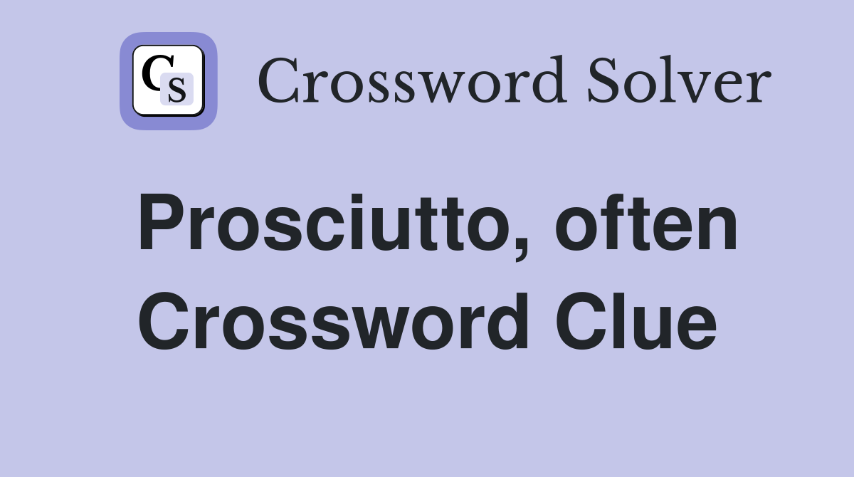 Prosciutto, often Crossword Clue