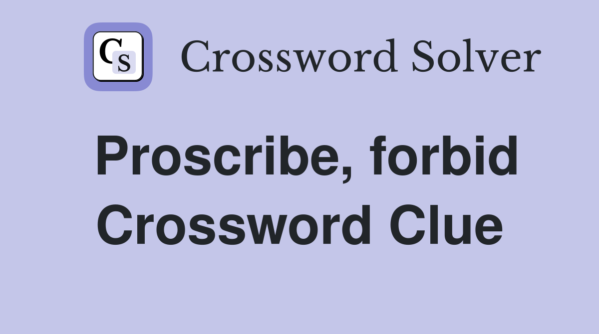 Proscribe, forbid Crossword Clue