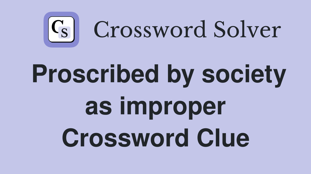 Proscribed by society as improper Crossword Clue
