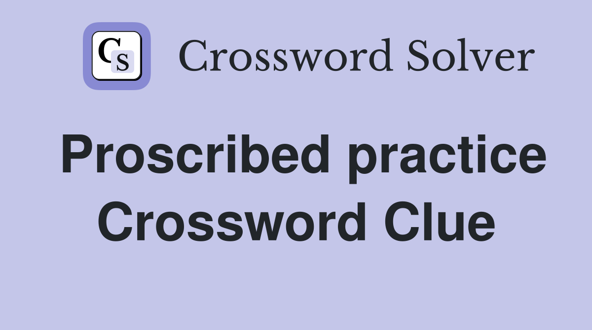Proscribed practice Crossword Clue