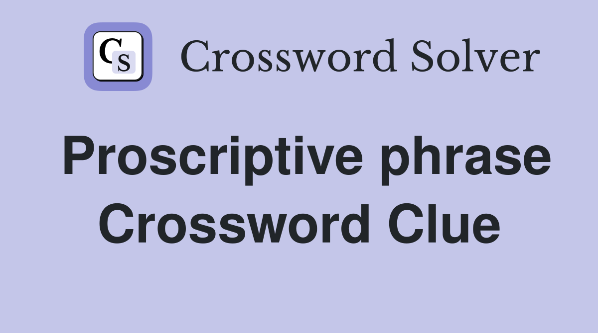Proscriptive phrase Crossword Clue