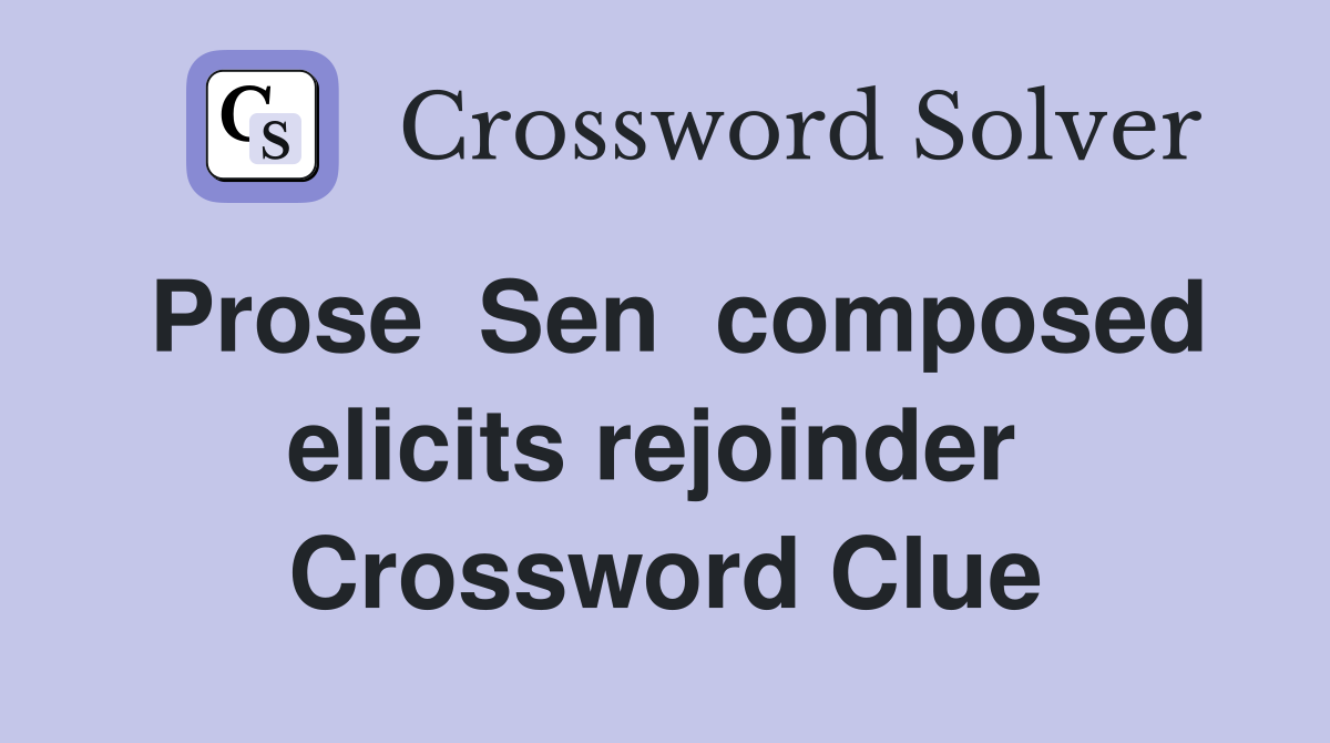 Prose  Sen  composed  elicits rejoinder   Crossword Clue