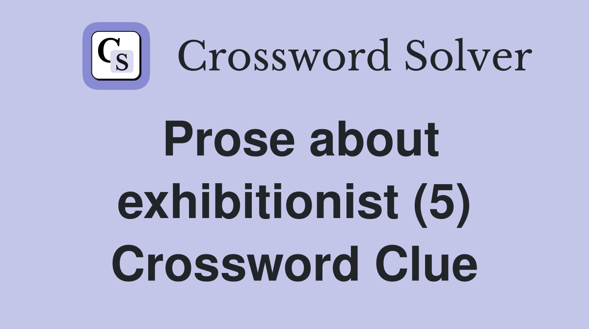 Prose about exhibitionist (5) Crossword Clue