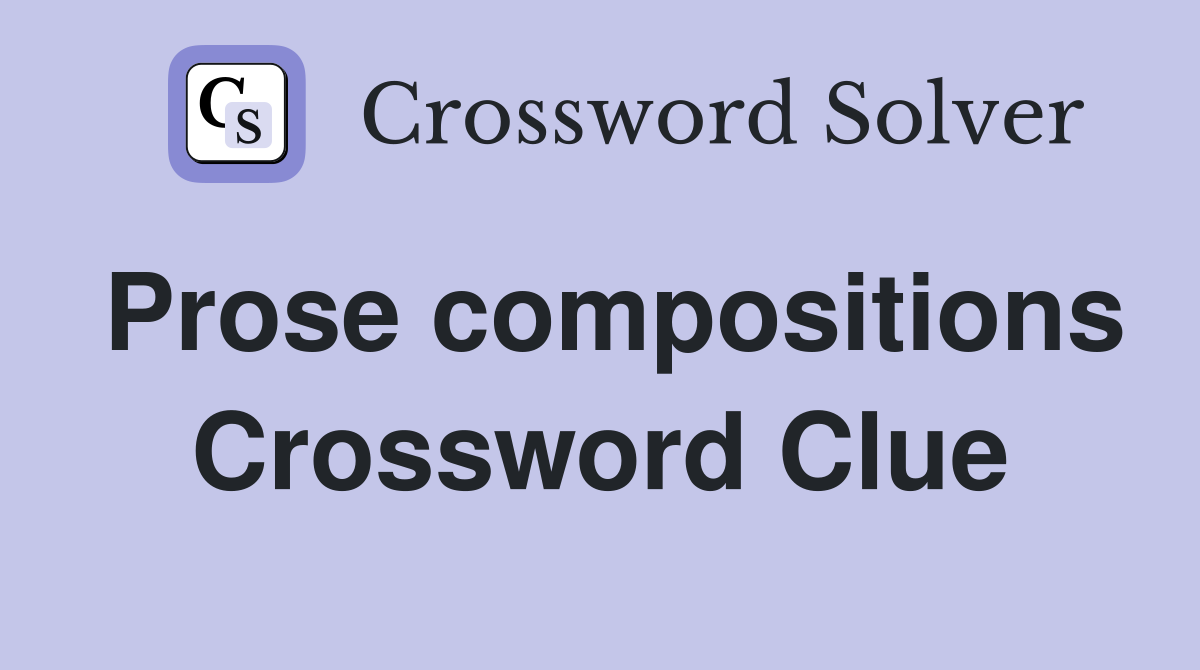 Prose compositions Crossword Clue
