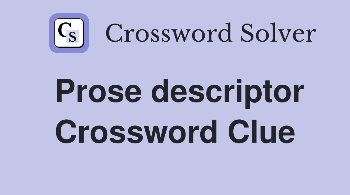 Prose descriptor Crossword Clue