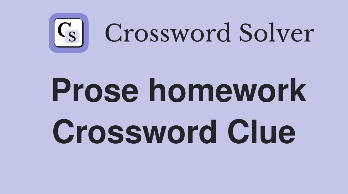 Prose homework Crossword Clue