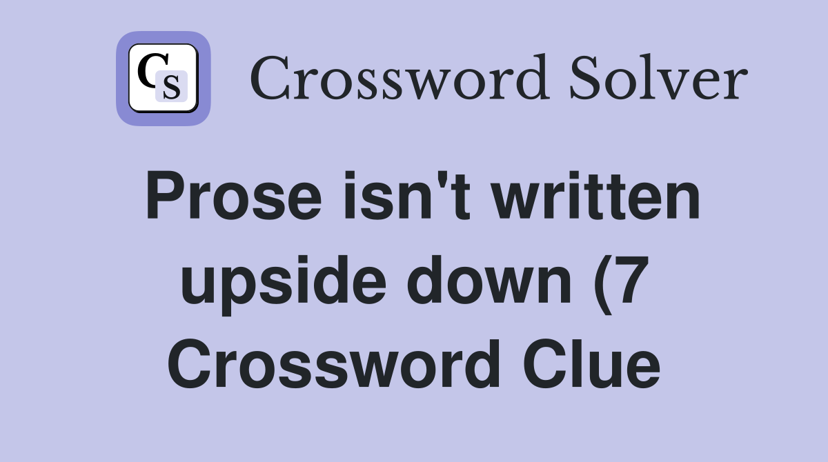 Prose isn #39 t written upside down (7) Crossword Clue Answers Prose isn #39 t written upside down (7) Crossword Clue Answers