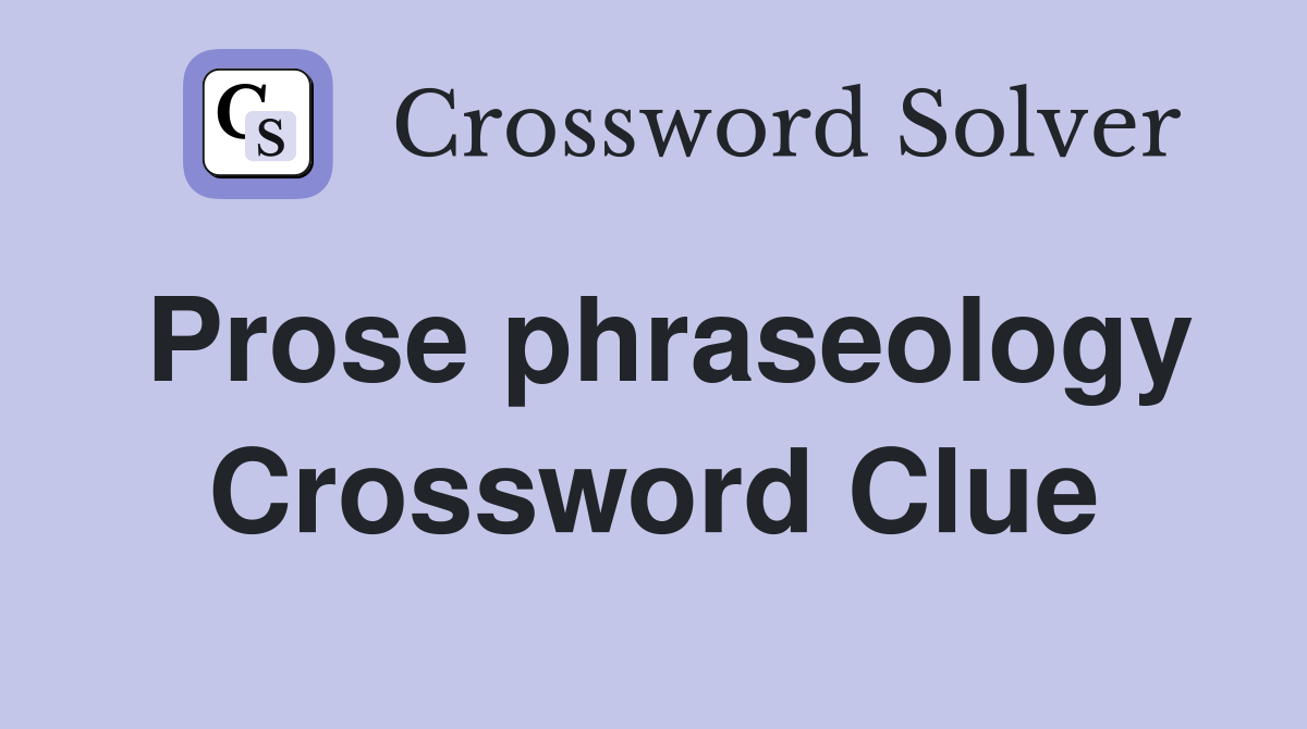 Prose phraseology Crossword Clue