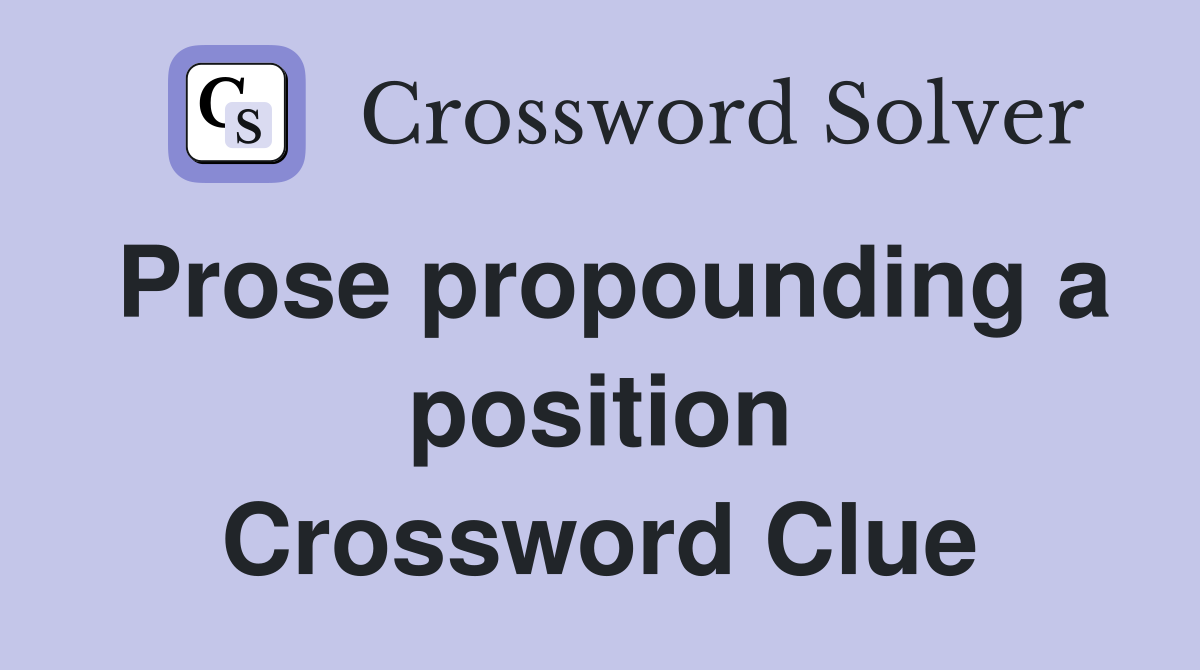 Prose propounding a position Crossword Clue