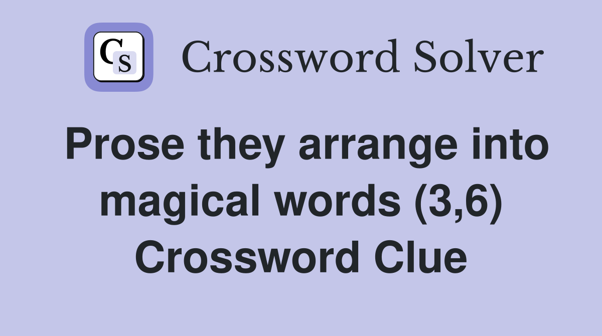 Prose they arrange into magical words (3,6) Crossword Clue