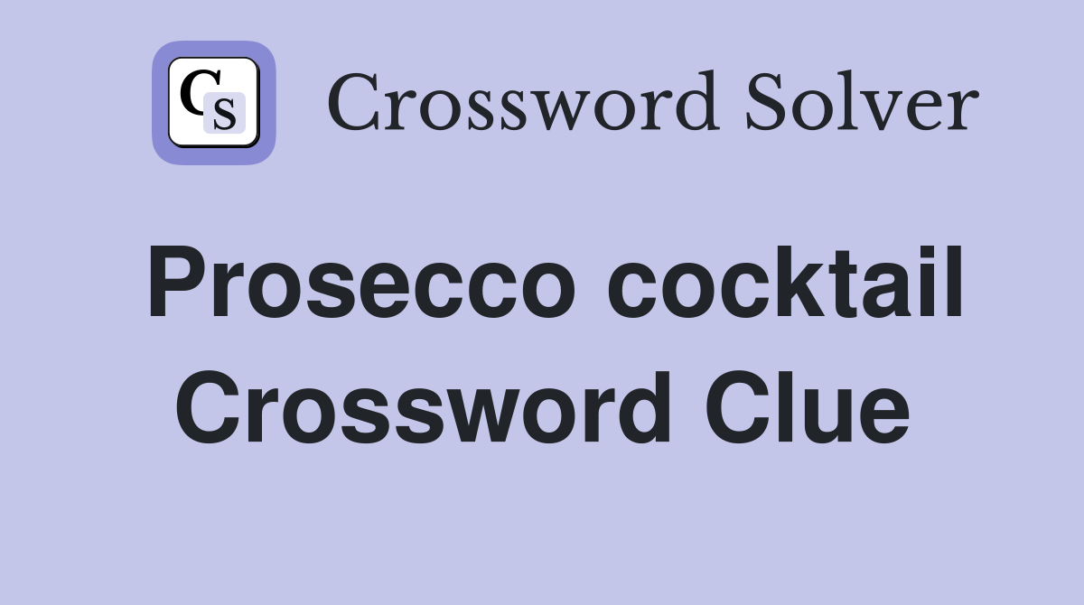 Prosecco cocktail Crossword Clue