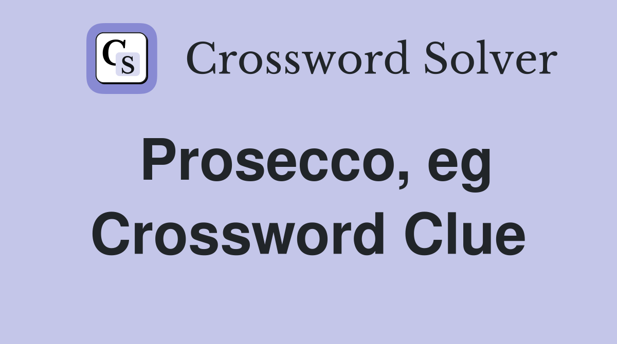 Prosecco, eg Crossword Clue