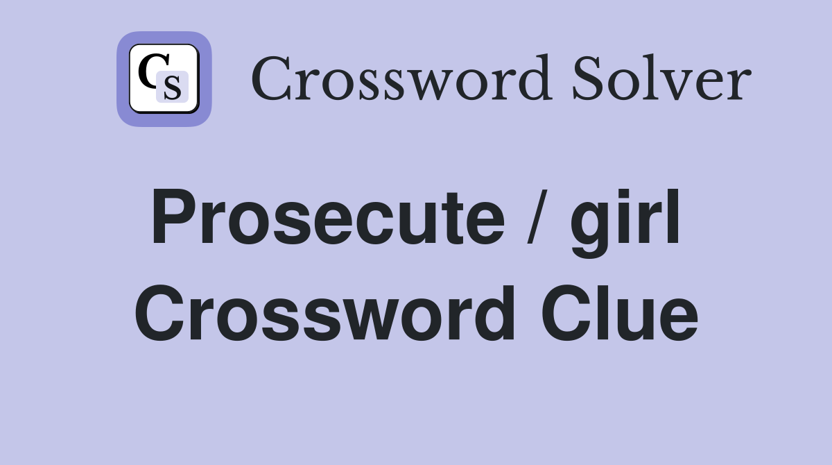 Prosecute / girl  Crossword Clue