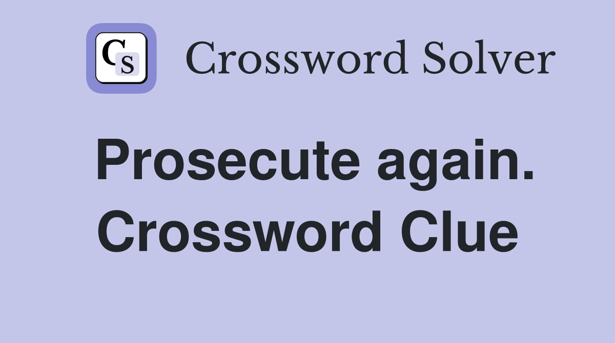 Prosecute again. Crossword Clue
