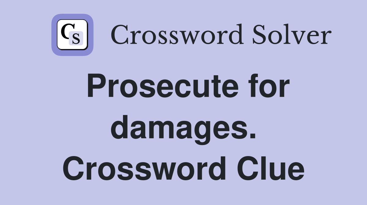Prosecute for damages. Crossword Clue