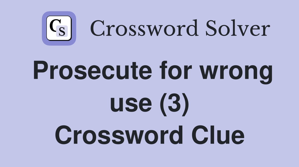 Prosecute for wrong use (3) Crossword Clue