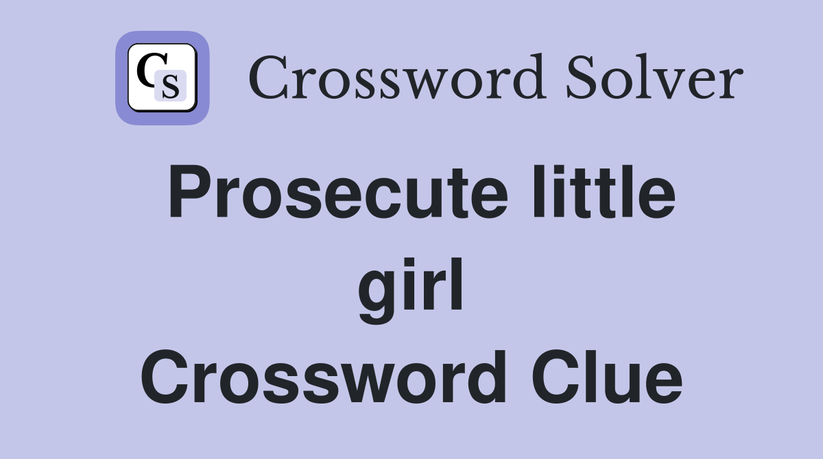 Prosecute little girl Crossword Clue