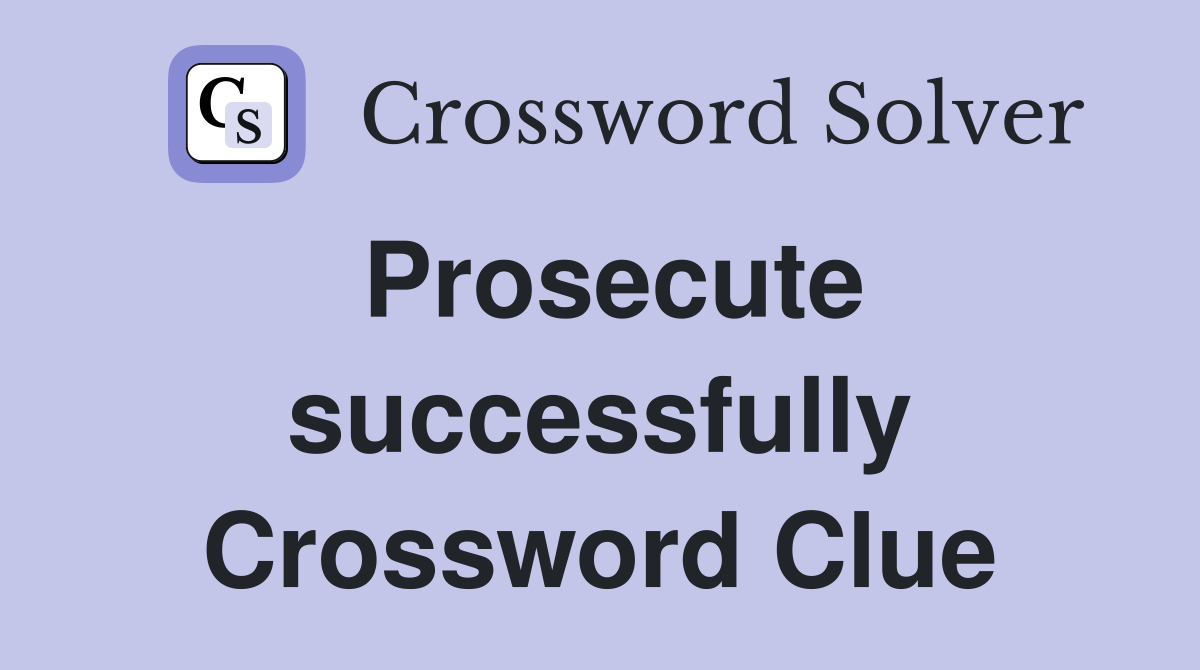 Prosecute successfully Crossword Clue
