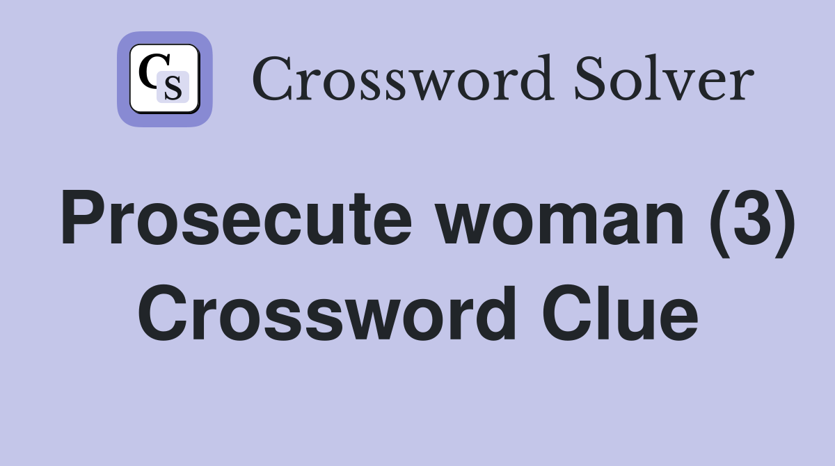 Prosecute woman (3) Crossword Clue