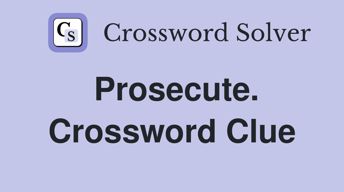 Prosecute. Crossword Clue