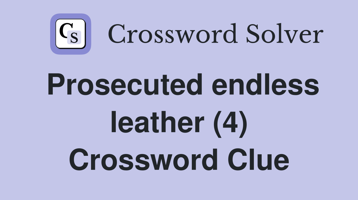 Prosecuted endless leather (4) Crossword Clue