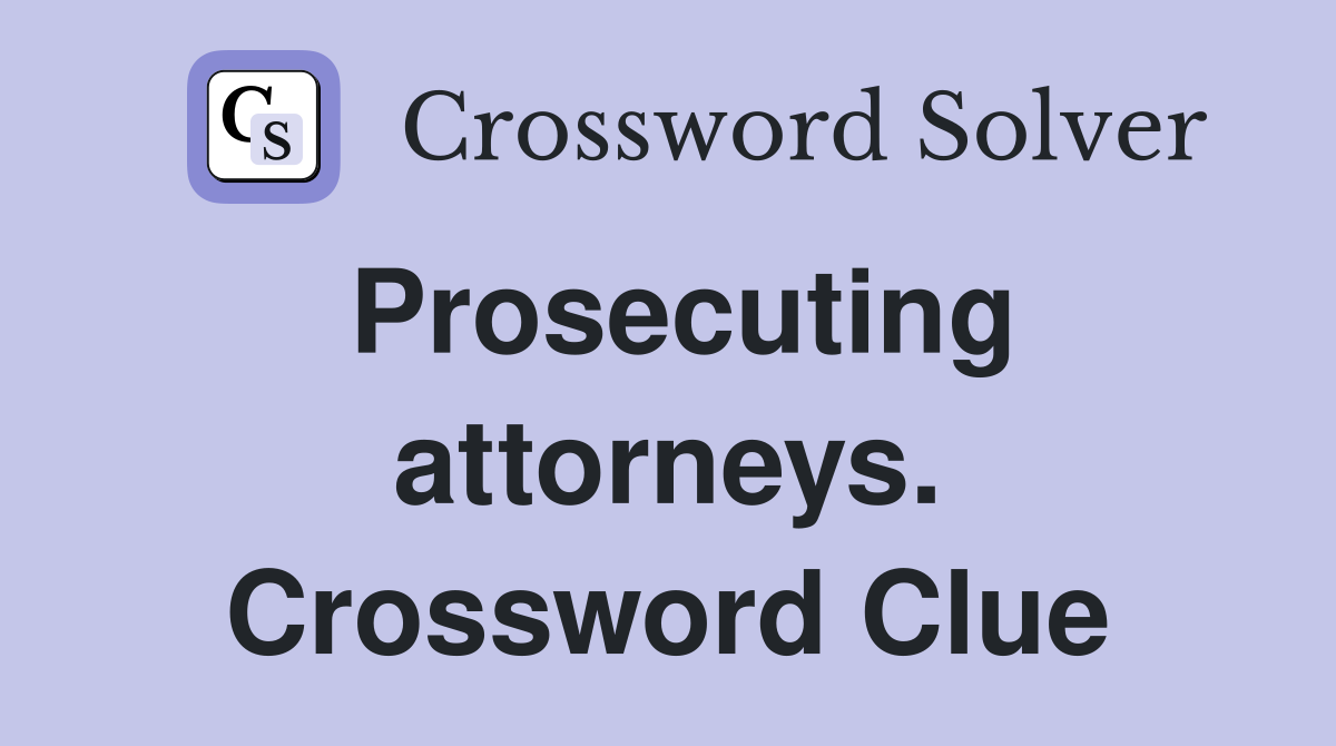 Prosecuting attorneys. Crossword Clue