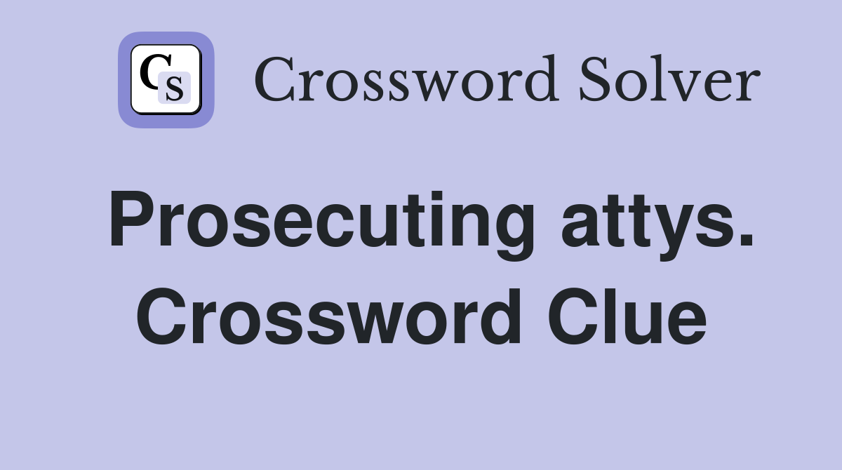 Prosecuting attys. Crossword Clue