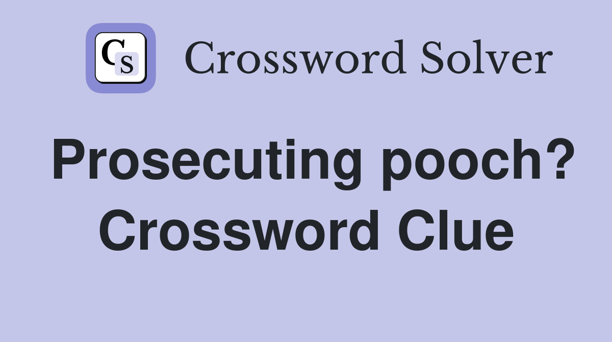 Prosecuting pooch? Crossword Clue