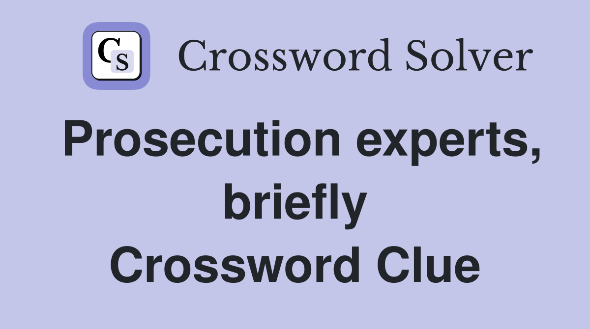 Prosecution experts, briefly Crossword Clue