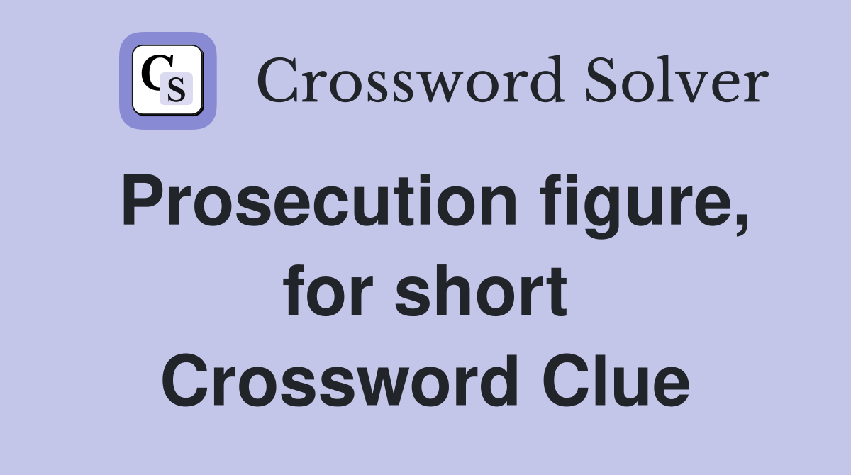 Prosecution figure, for short Crossword Clue