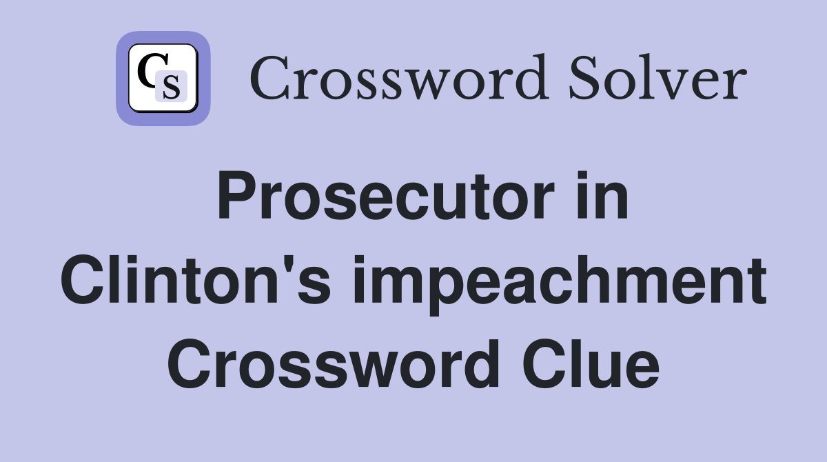 Prosecutor in Clinton's impeachment Crossword Clue