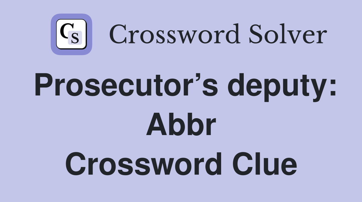 Prosecutor’s deputy: Abbr Crossword Clue