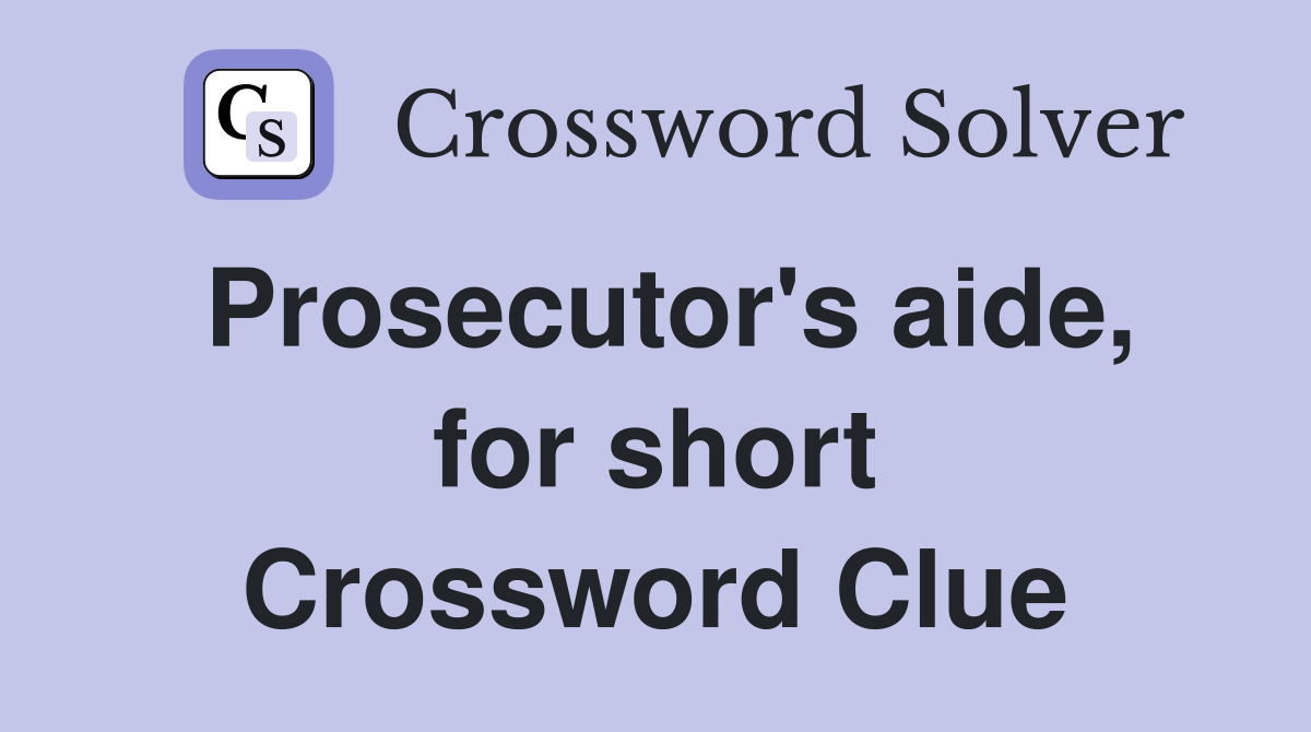Prosecutor's aide, for short Crossword Clue