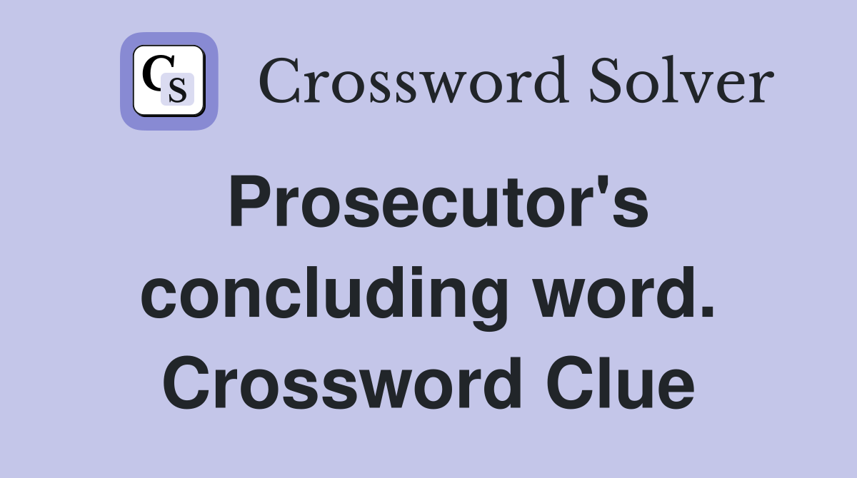 Prosecutor's concluding word. Crossword Clue