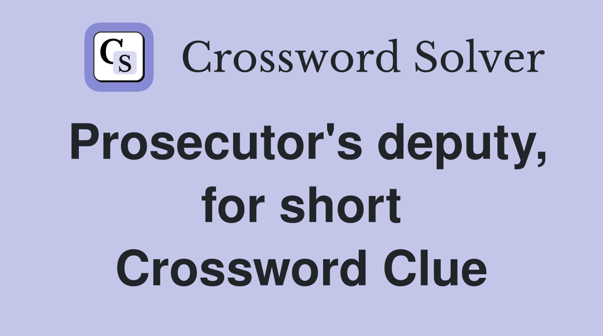 Prosecutor's deputy, for short Crossword Clue