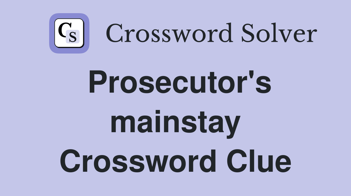 Prosecutor's mainstay Crossword Clue