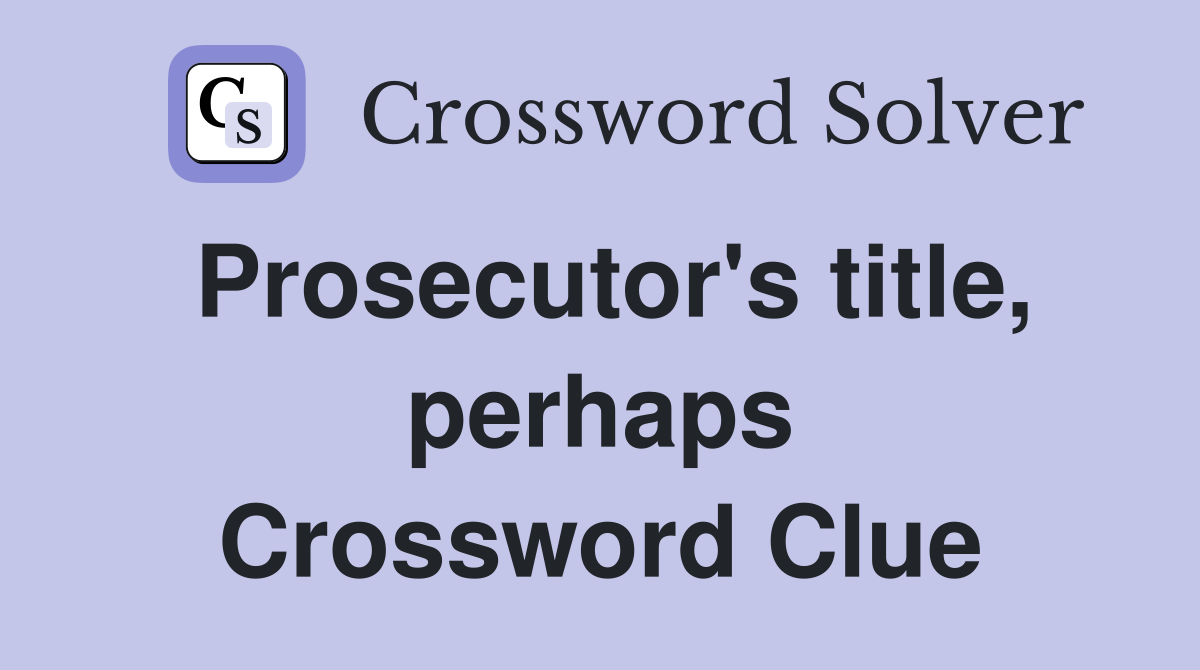 Prosecutor's title, perhaps Crossword Clue