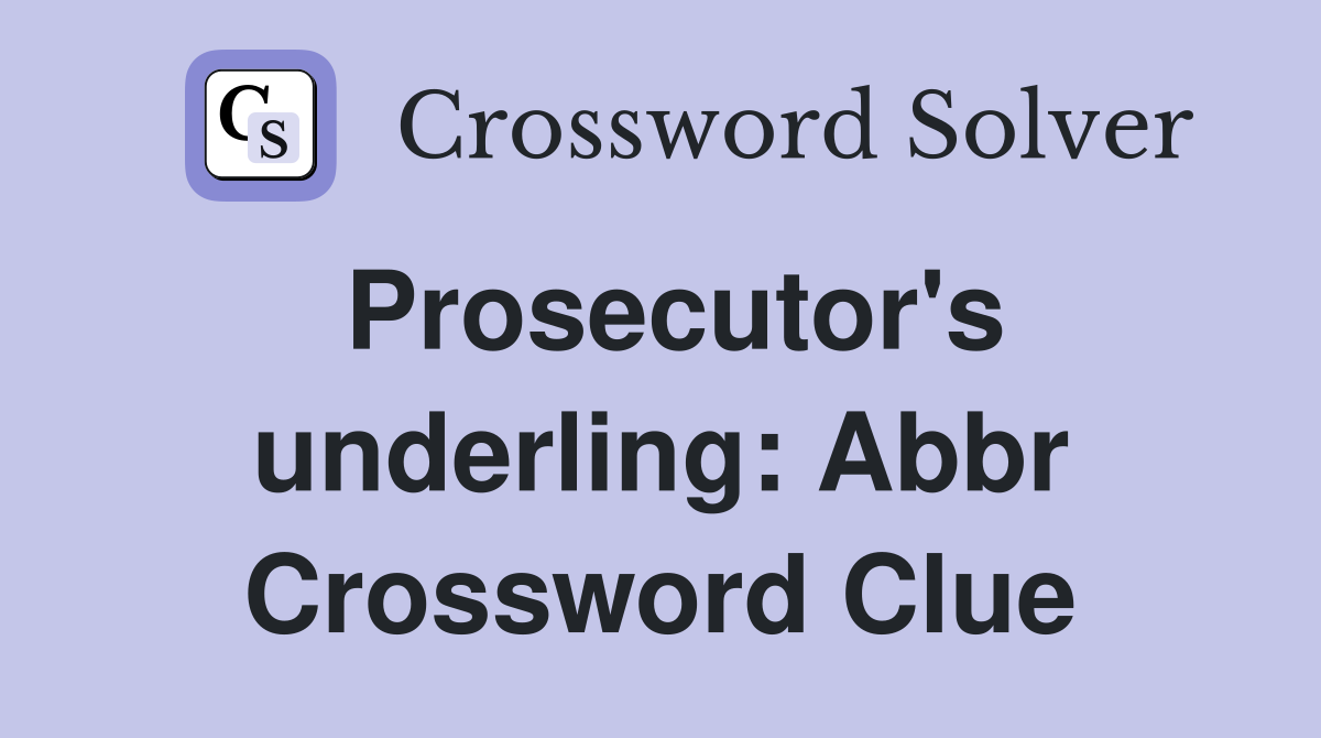 Prosecutor's underling: Abbr Crossword Clue
