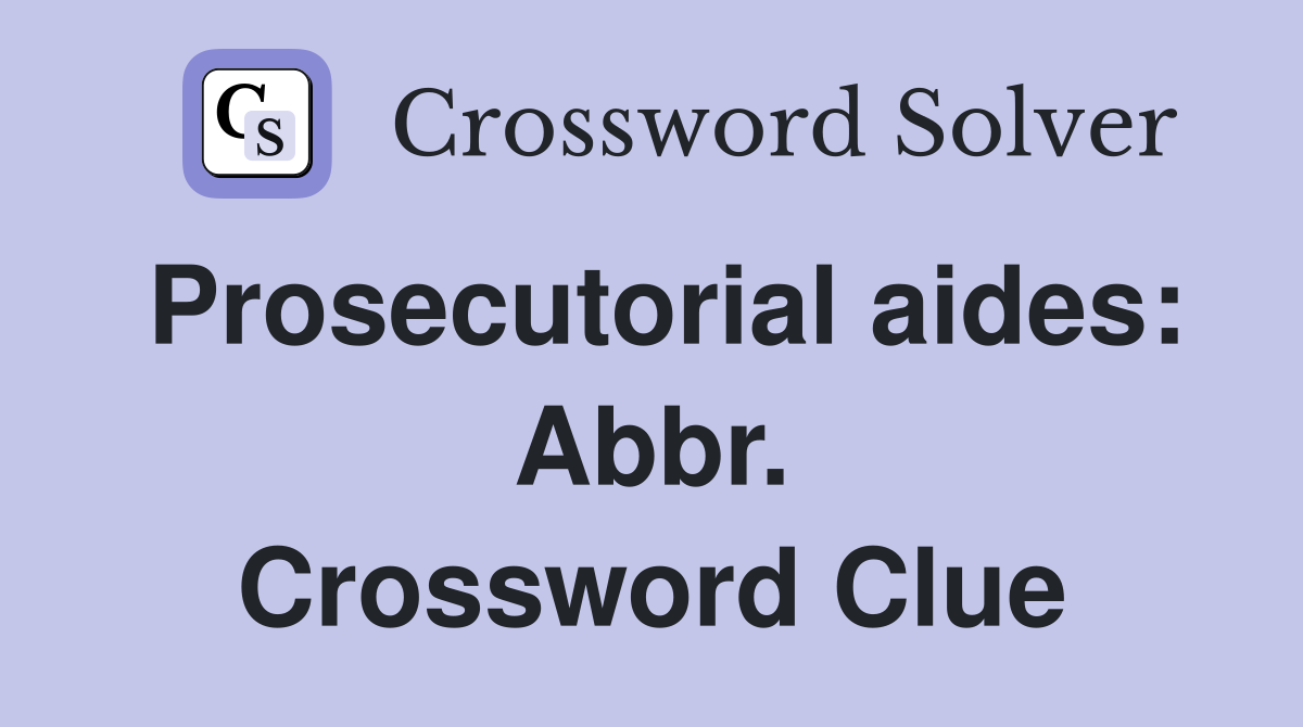 Prosecutorial aides: Abbr. Crossword Clue