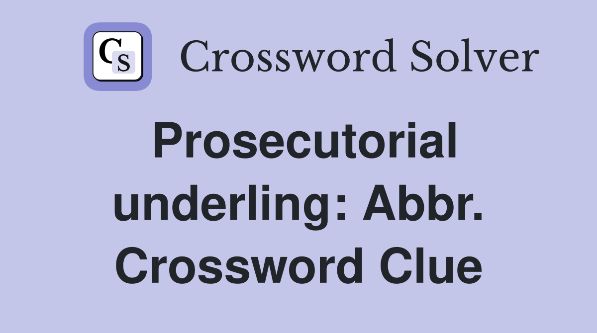 Prosecutorial underling: Abbr. Crossword Clue