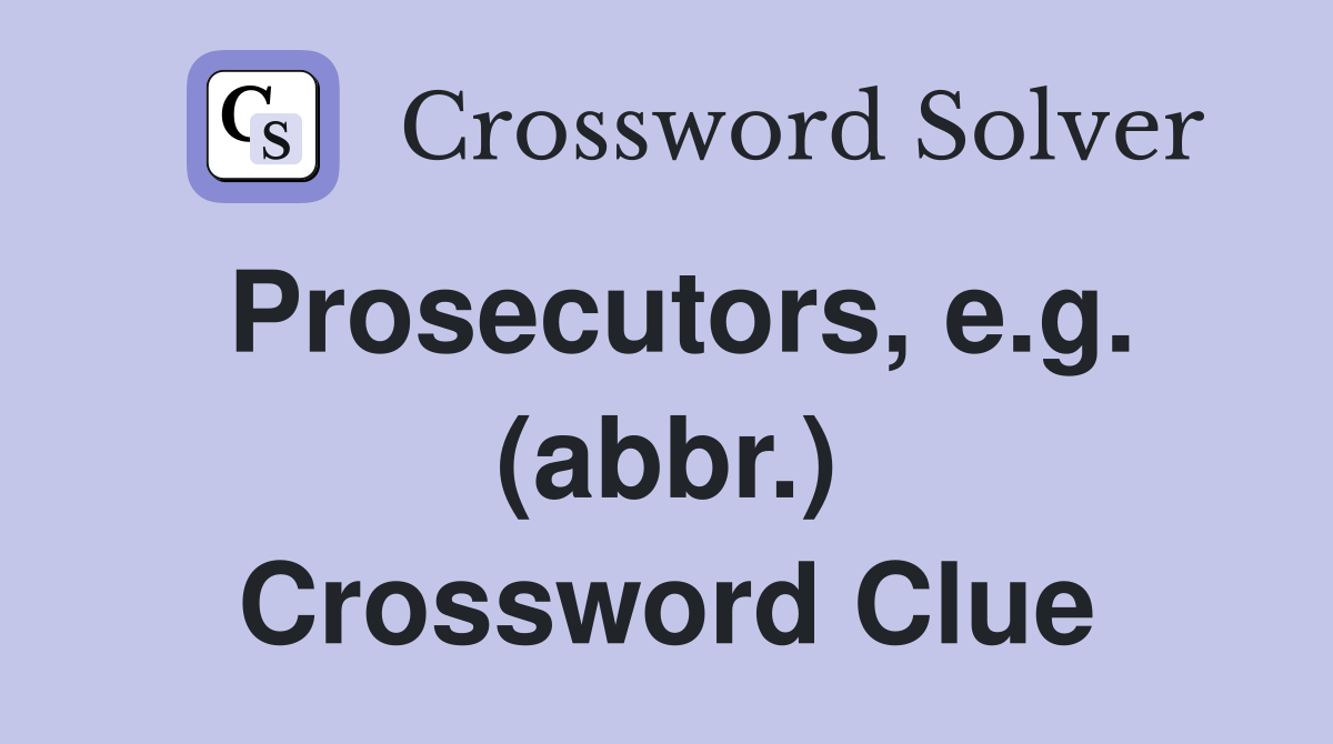 Prosecutors, e.g. (abbr.) Crossword Clue