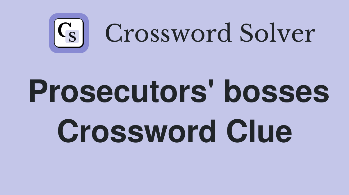 Prosecutors' bosses Crossword Clue